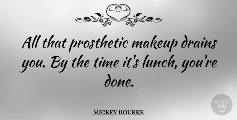 Mickey Rourke Quote About Makeup, Lunch, Done: All That Prosthetic Makeup Drains...