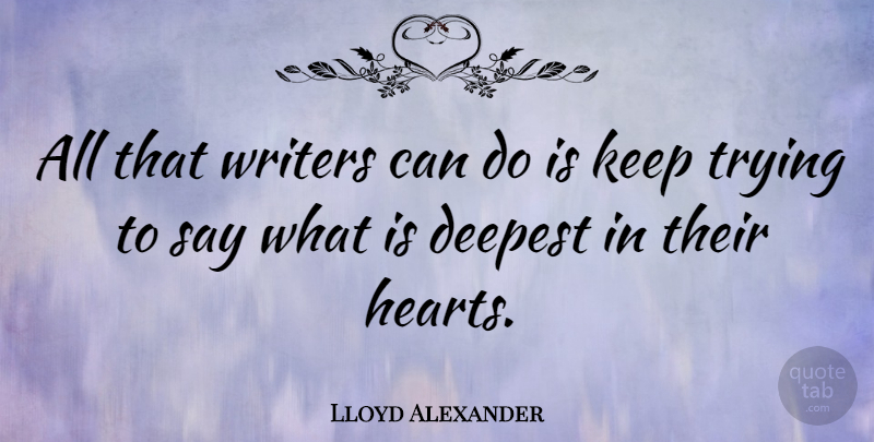 Lloyd Alexander Quote About Heart, Trying, Keep Trying: All That Writers Can Do...
