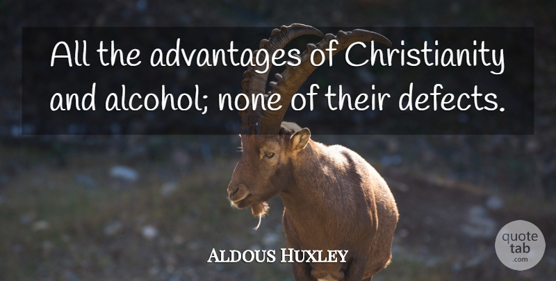 Aldous Huxley Quote About Brave New World, Alcohol, Soma: All The Advantages Of Christianity...