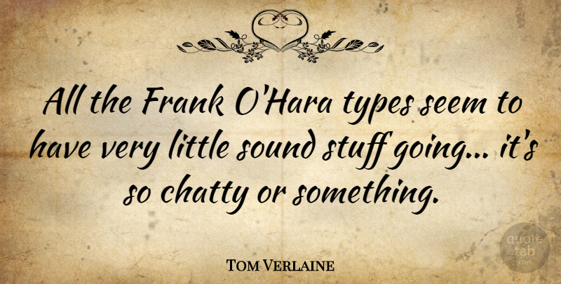 Tom Verlaine Quote About Littles, Stuff, Sound: All The Frank Ohara Types...