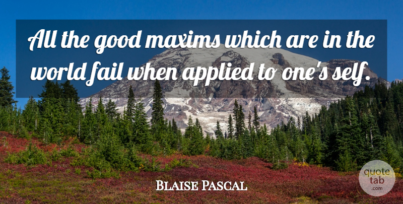 Blaise Pascal Quote About Self, World, Failing: All The Good Maxims Which...