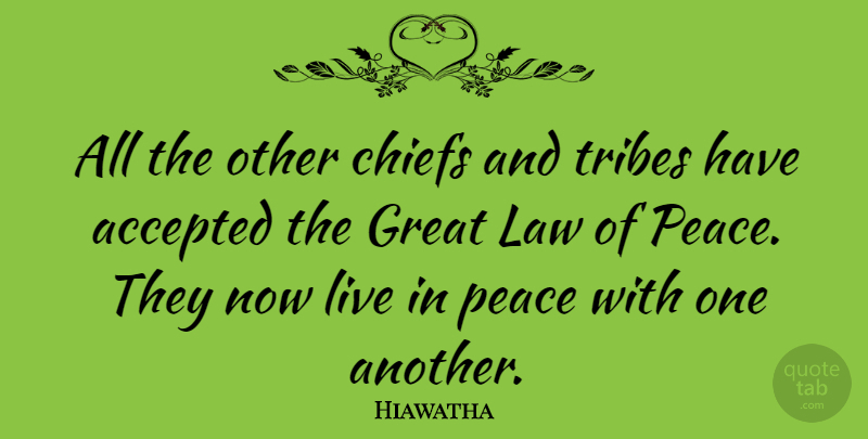 Hiawatha Quote About Accepted, Chiefs, Great, Peace, Tribes: All The Other Chiefs And...