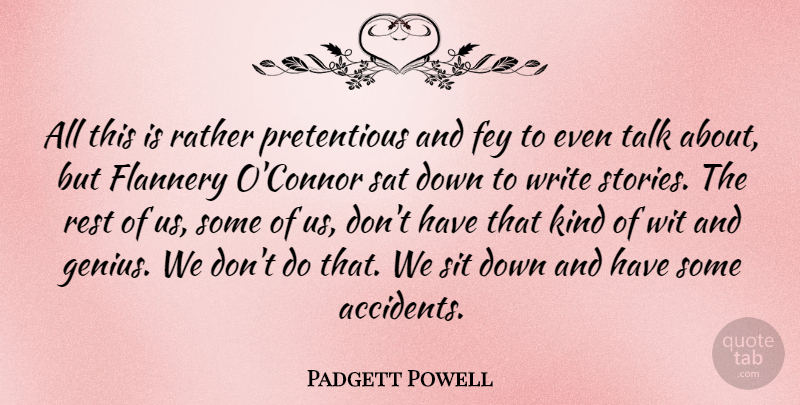 Padgett Powell Quote About Fey, Rather, Sat, Sit, Wit: All This Is Rather Pretentious...