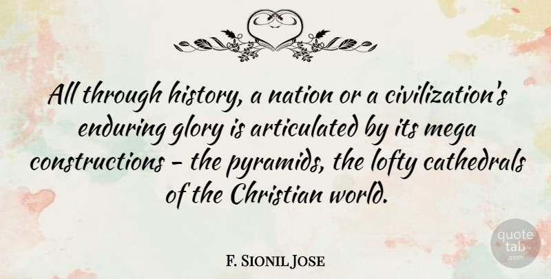 F. Sionil Jose Quote About Enduring, Glory, History, Lofty, Mega: All Through History A Nation...