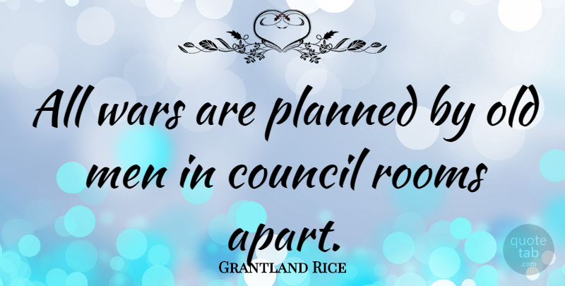 Grantland Rice Quote About War, Men, Rooms: All Wars Are Planned By...