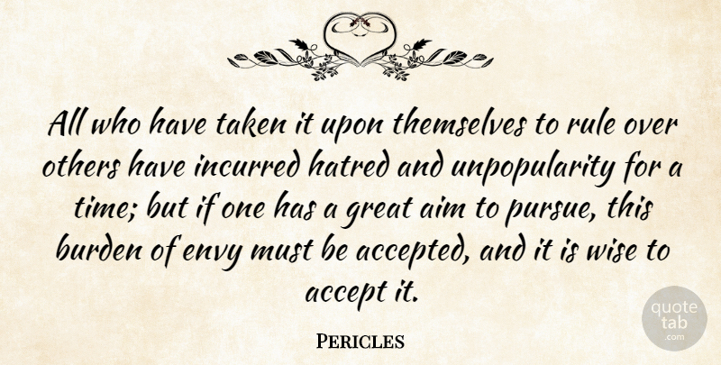 Pericles Quote About Accept, Aim, Burden, Envy, Great: All Who Have Taken It...