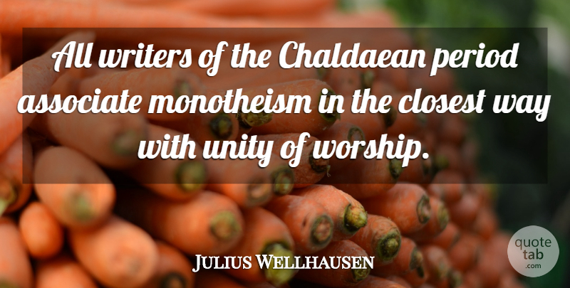 Julius Wellhausen Quote About Unity, Way, Worship: All Writers Of The Chaldaean...