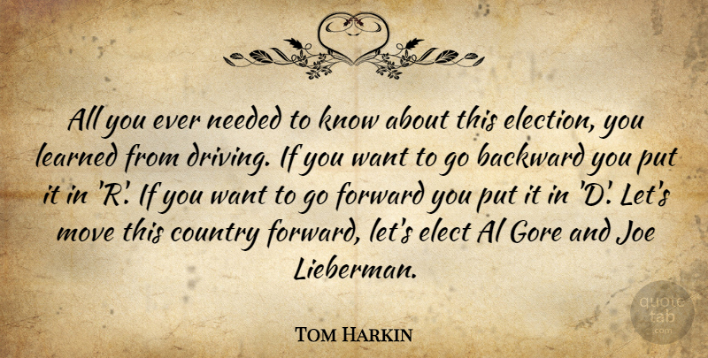 Tom Harkin Quote About Al, Backward, Country, Elect, Forward: All You Ever Needed To...