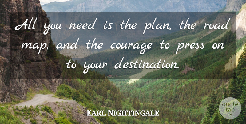 Earl Nightingale Quote About Inspirational, Courage, Travel: All You Need Is The...