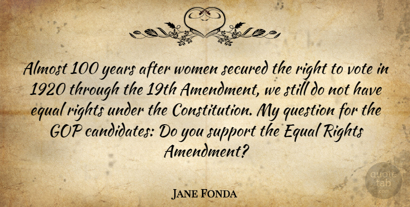 Jane Fonda Quote About Rights, Years, Support: Almost 100 Years After Women...