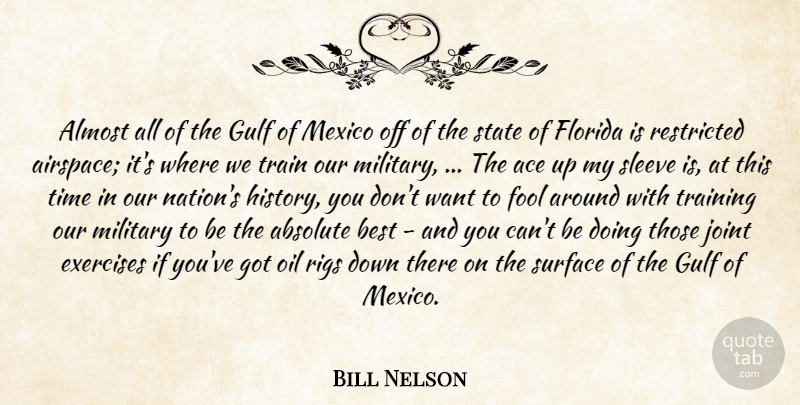 Bill Nelson Quote About Absolute, Ace, Almost, Best, Exercises: Almost All Of The Gulf...
