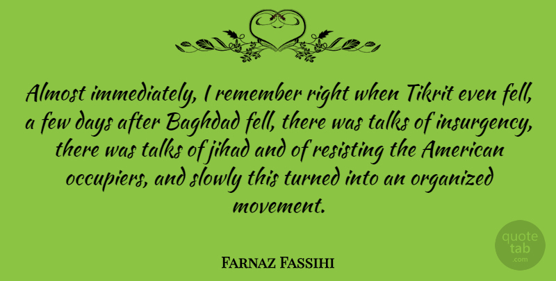 Farnaz Fassihi Quote About Almost, Baghdad, Few, Jihad, Organized: Almost Immediately I Remember Right...