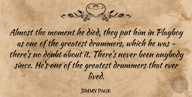 Jimmy Page Quote About Doubt, Moments, Drummer: Almost The Moment He Died...
