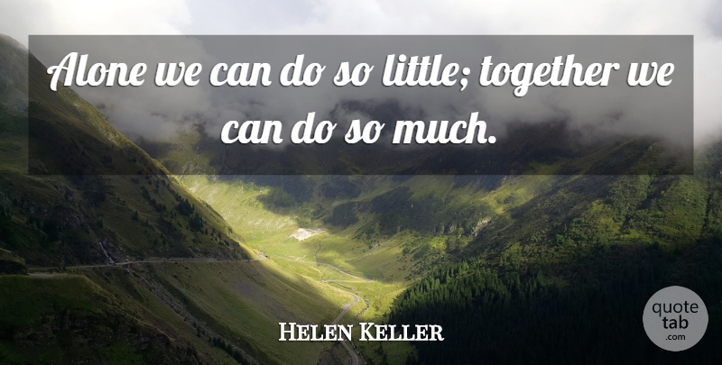 Helen Keller Quote About Inspirational, Leadership, Loyalty: Alone We Can Do So...