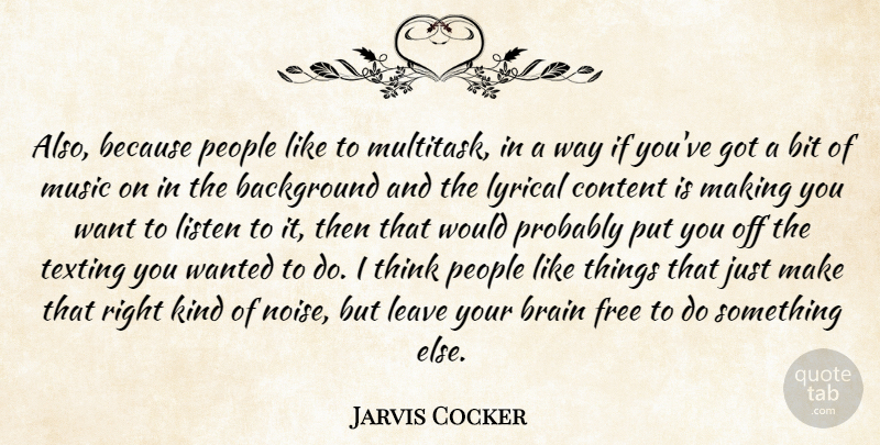Jarvis Cocker Quote About Thinking, People, Brain: Also Because People Like To...