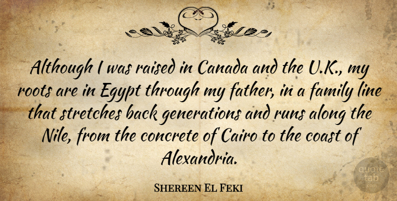 Shereen El Feki Quote About Along, Although, Canada, Coast, Concrete: Although I Was Raised In...