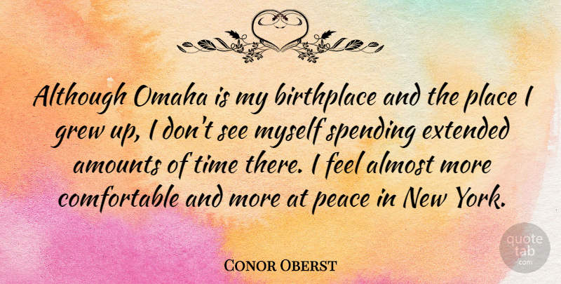 Conor Oberst Quote About New York, Birth Place, Spending: Although Omaha Is My Birthplace...