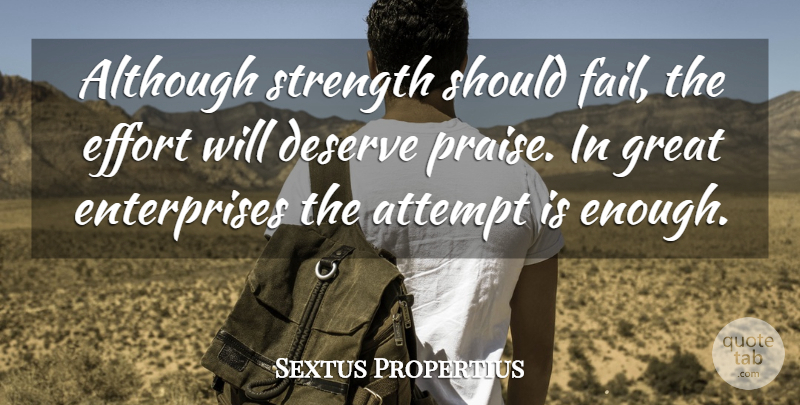 Sextus Propertius Quote About Although, Attempt, Deserve, Great, Strength: Although Strength Should Fail The...
