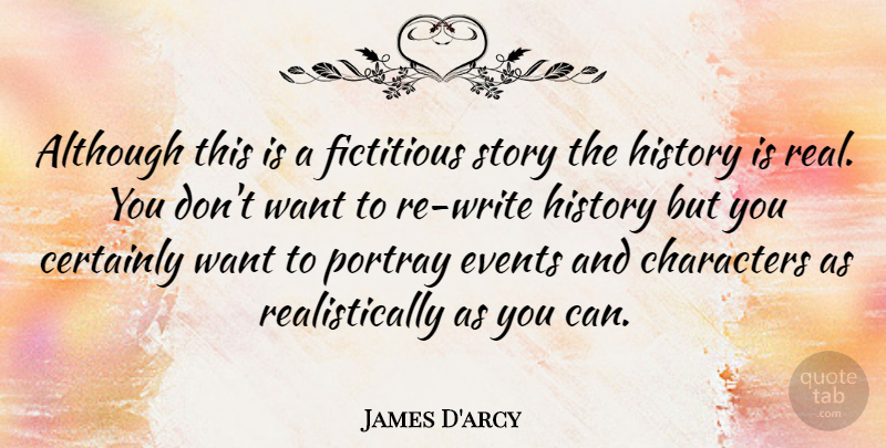 James D'arcy Quote About Although, British Novelist, Certainly, Characters, Events: Although This Is A Fictitious...