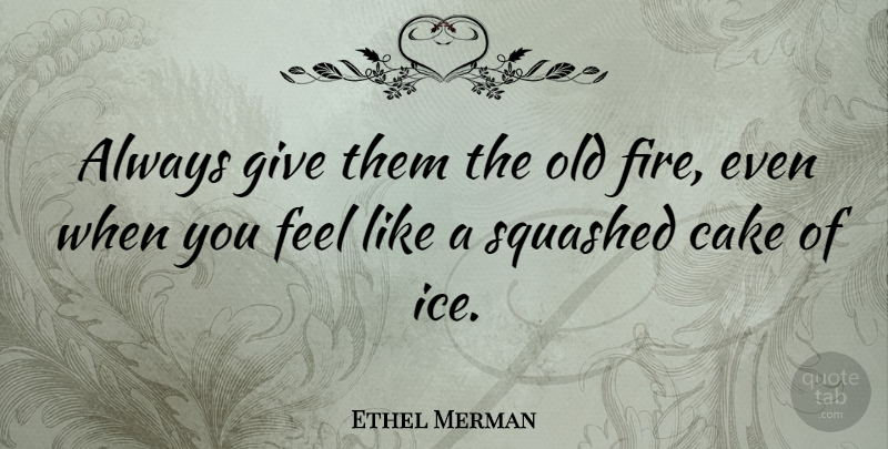 Ethel Merman Quote About Hockey, Ice, Cake: Always Give Them The Old...
