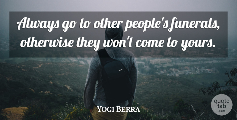 Yogi Berra Quote About Funny, Death, Hilarious: Always Go To Other Peoples...