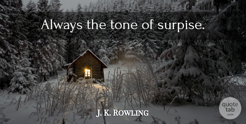 J. K. Rowling Quote About Tone, Hermione: Always The Tone Of Surpise...