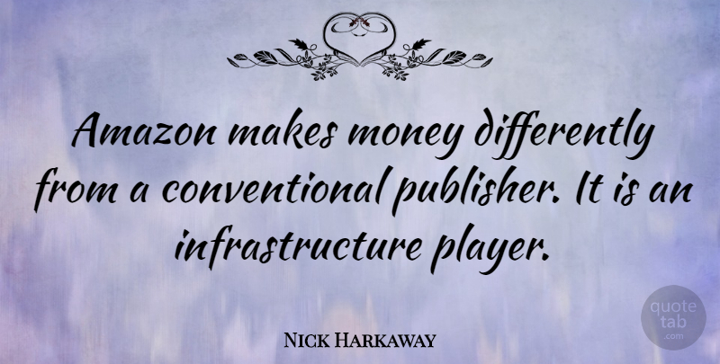 Nick Harkaway Quote About Money: Amazon Makes Money Differently From...