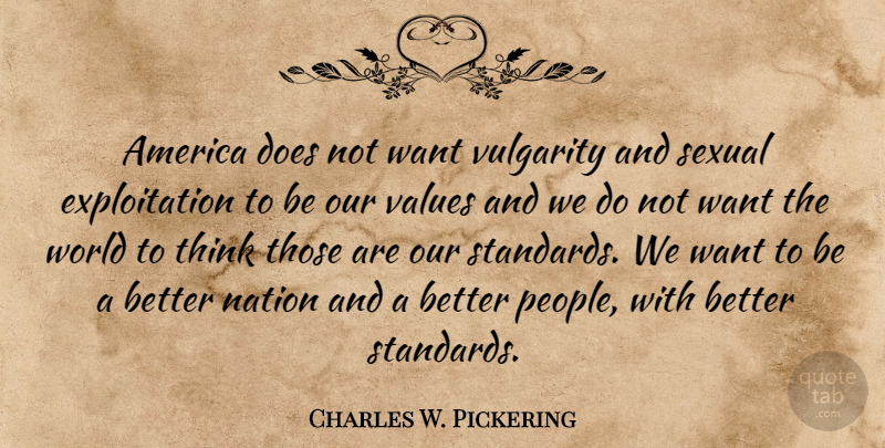 Charles W. Pickering Quote About Thinking, America, People: America Does Not Want Vulgarity...