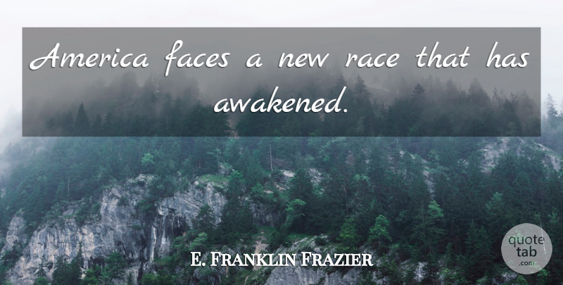 E. Franklin Frazier Quote About America, Race, Faces: America Faces A New Race...