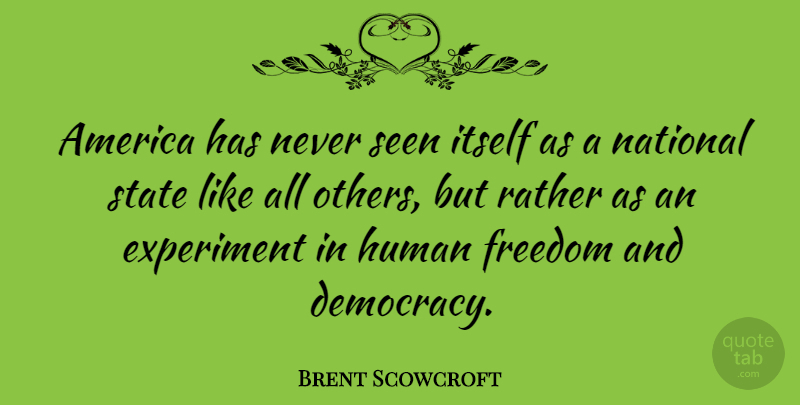 Brent Scowcroft Quote About America, Democracy, States: America Has Never Seen Itself...