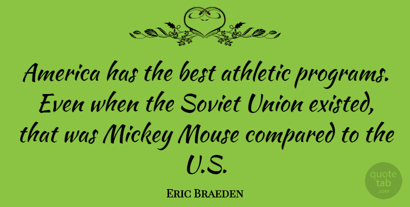 Eric Braeden Quote About America, Athletic, Best, Compared, Mickey: America Has The Best Athletic...