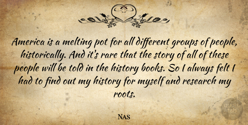 Nas Quote About Book, Roots, America: America Is A Melting Pot...