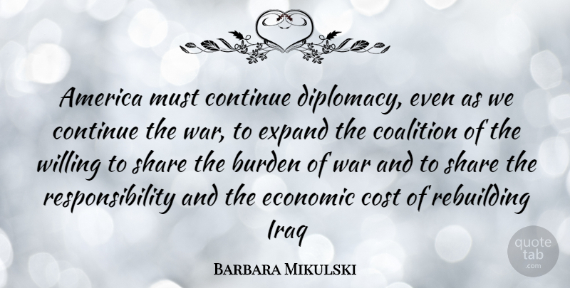 Barbara Mikulski Quote About War, Responsibility, Iraq: America Must Continue Diplomacy Even...
