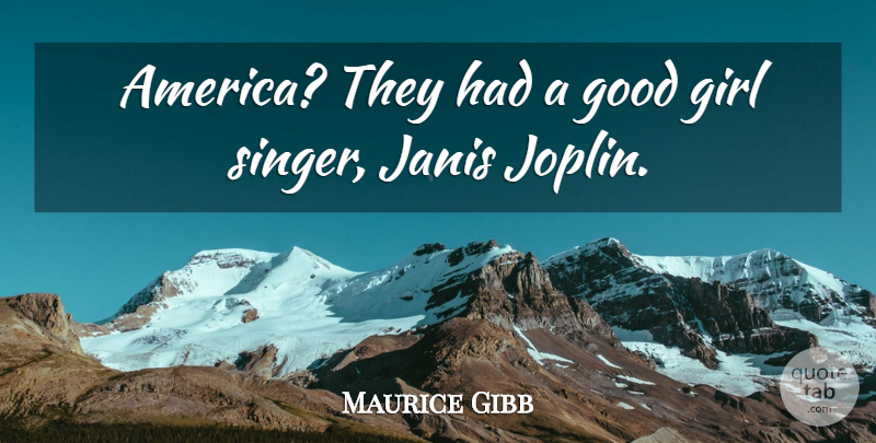 Maurice Gibb Quote About Australian Musician, Good: America They Had A Good...