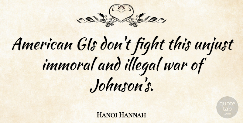 Hanoi Hannah Quote About War, Fighting, Unjust: American Gis Dont Fight This...
