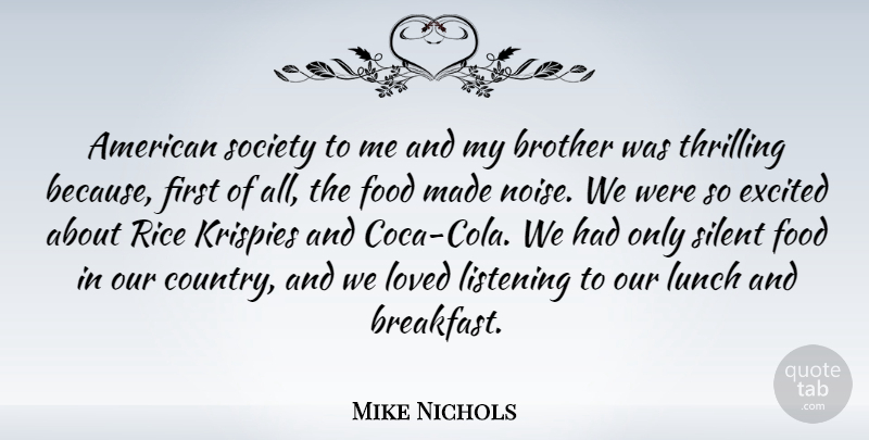 Mike Nichols Quote About Excited, Food, Listening, Loved, Lunch: American Society To Me And...