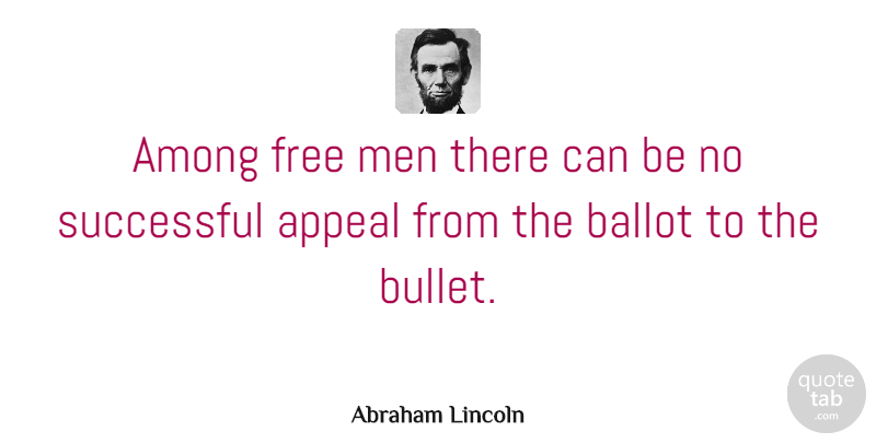 Abraham Lincoln Quote About Successful, Men, Voting: Among Free Men There Can...