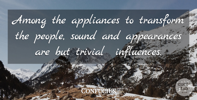 Confucius Quote About People, Sound, Influence: Among The Appliances To Transform...