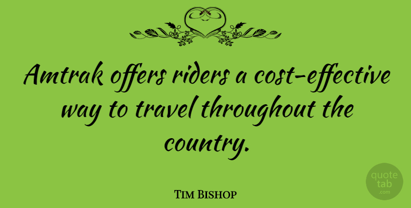 Tim Bishop Quote About Country, Way, Amtrak: Amtrak Offers Riders A Cost...