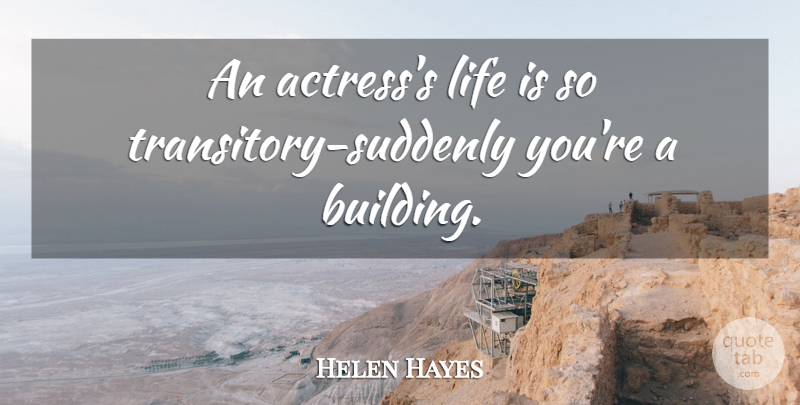 Helen Hayes Quote About Life: An Actresss Life Is So...