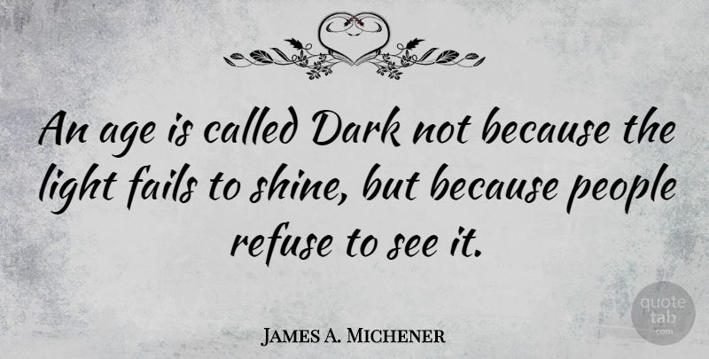 James A. Michener Quote About War, Failure, Ignorance: An Age Is Called Dark...