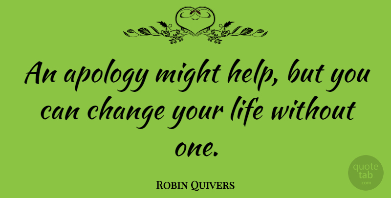 Robin Quivers Quote About Im Sorry, Apology, Might: An Apology Might Help But...