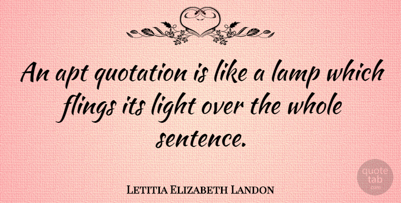 Letitia Elizabeth Landon Quote About Light, Lamps, Fling: An Apt Quotation Is Like...