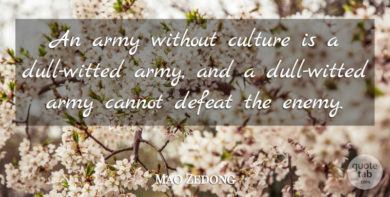 Mao Zedong Quote About Military, Army, Enemy: An Army Without Culture Is...