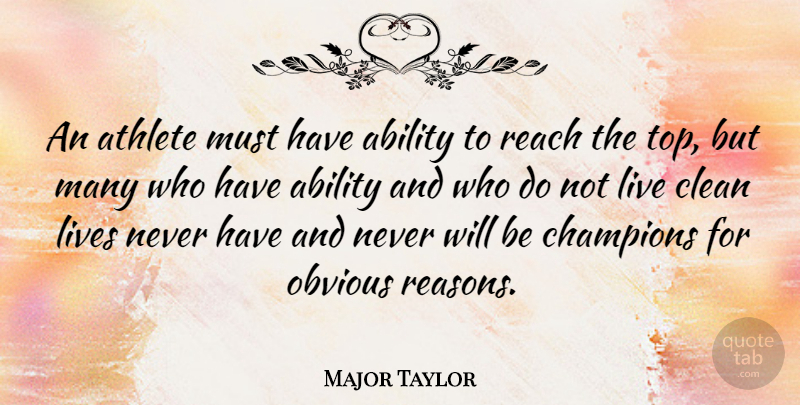 Major Taylor Quote About Athlete, Champion, Reason: An Athlete Must Have Ability...