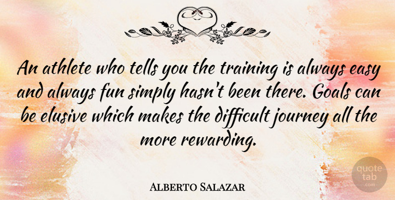 Alberto Salazar Quote About Fun, Athlete, Journey: An Athlete Who Tells You...