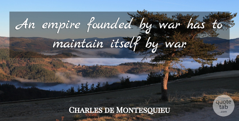 Charles de Montesquieu Quote About Founded, Itself, War: An Empire Founded By War...