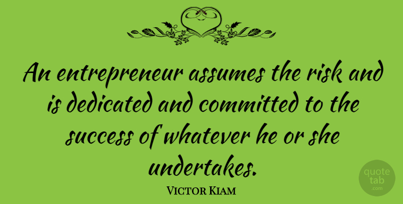 Victor Kiam Quote About Success, Stress, Entrepreneur: An Entrepreneur Assumes The Risk...