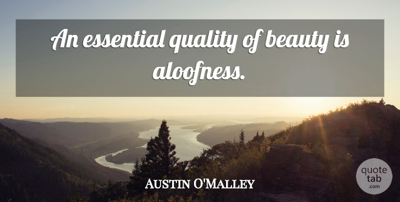 Austin O'Malley Quote About Beauty, Quality, Essentials: An Essential Quality Of Beauty...
