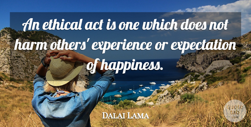 Dalai Lama Quote About Expectations, Doe, Ethics: An Ethical Act Is One...